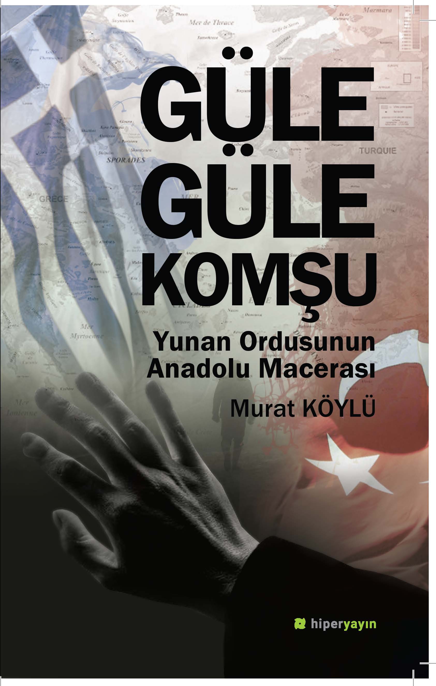 Güle Güle Komşu Yunan Ordusunun Anadolu Macerası