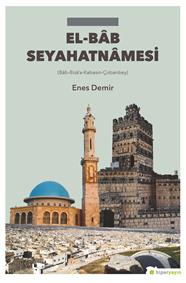 El-Bâb Seyahatnamesi (Bâb-Bizâ’a- Kabasin-Çobanbey)