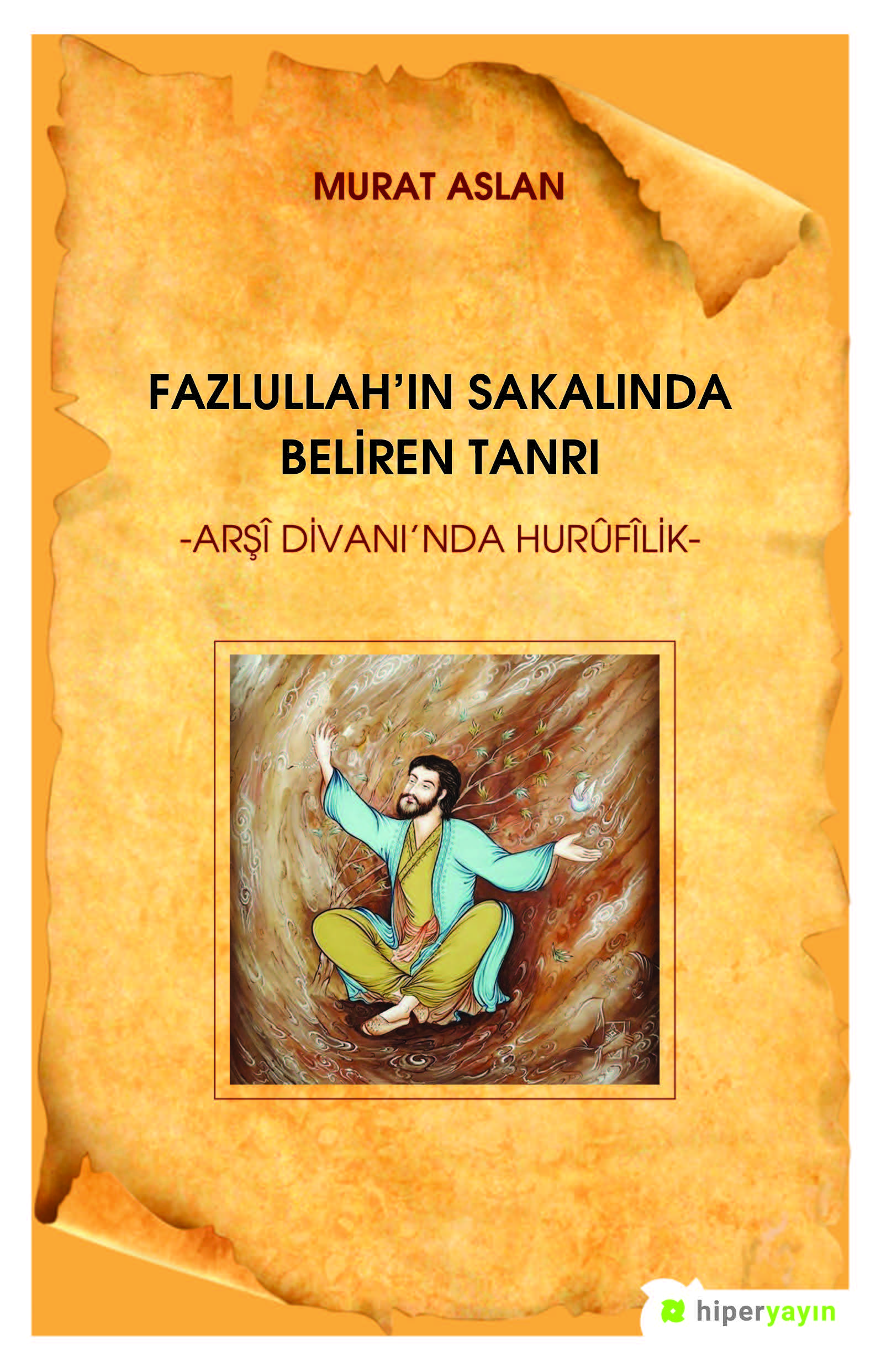 Fazlullah’ın Sakalında Beliren Tanrı “Arşî Divan’ında Hurûfîlik”