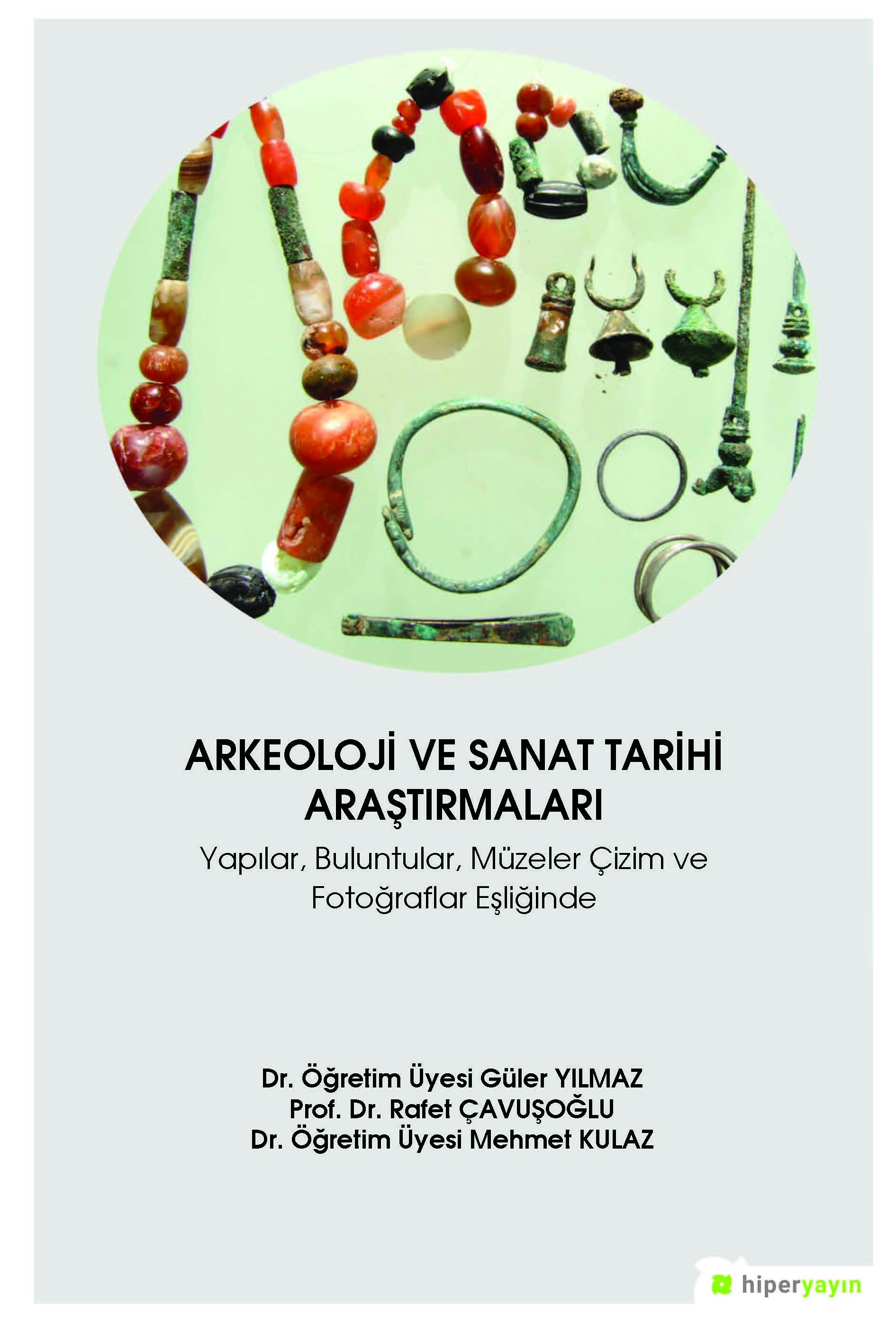 Arkeoloji ve Sanat Tarihi Araştırmaları - Yapılar, Buluntular, Müzeler Çizim ve Fotoğraflar Eşliğinde