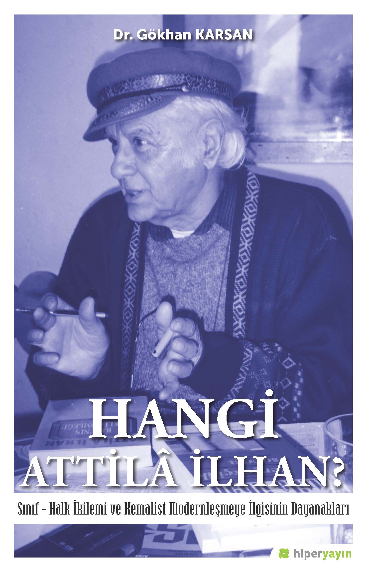 Hangi Attilâ İlhan? Sınıf-Halk İkilemi ve Kemalist Modernleşme İlgisinin Dayanakları