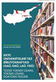 KKTC Üniversiteleri Tez Bibliyografyası (GAÜ, DAÜ, LAÜ, YDÜ) Tezsiz Yüksek Lisans, Yüksek Lisans, Doktora Tezleri