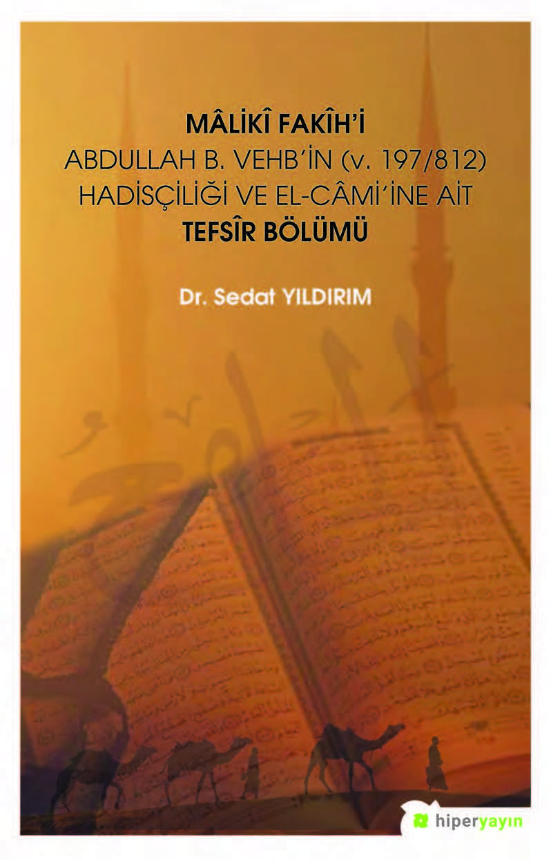 Mâlikî Fakîh’i Abdullah B. Vehb’in (v. 197/812) Hadisçiliği ve El-Câmi’ine Ait Tefsir Bölümü