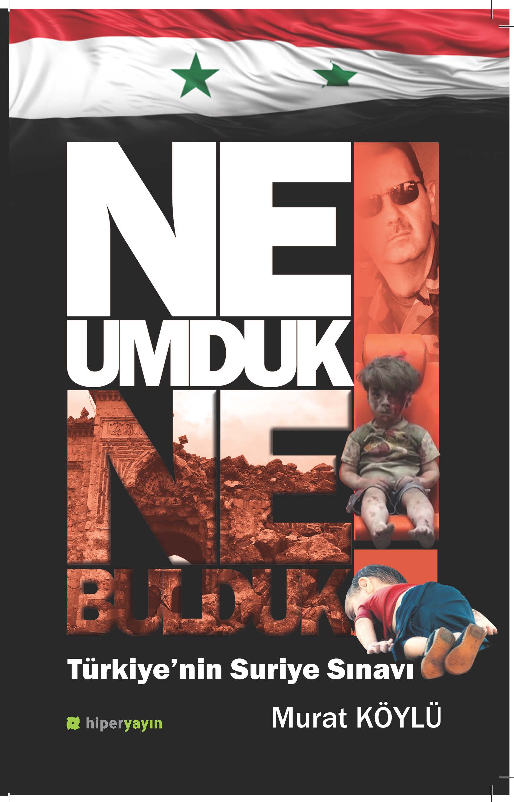 Ne Umduk Ne Bulduk! Türkiye’in Suriye Sınavı