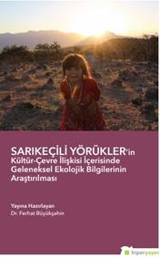 Sarıkeçeli Yörükler’in Kültür-Çevre İlişkisi İçerisinde Geleneksel Ekolojik Bilgilerinin Araştırılması