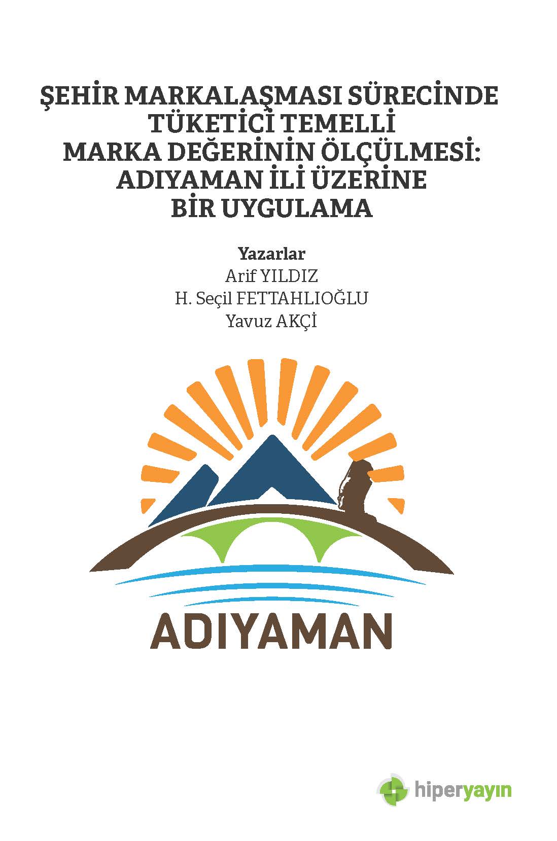 Şehir Markalaşması Sürecinde Tüketici Temelli Marka Değerinin Ölçülmesi: Adıyaman İli Üzerine Bir Uygulama
