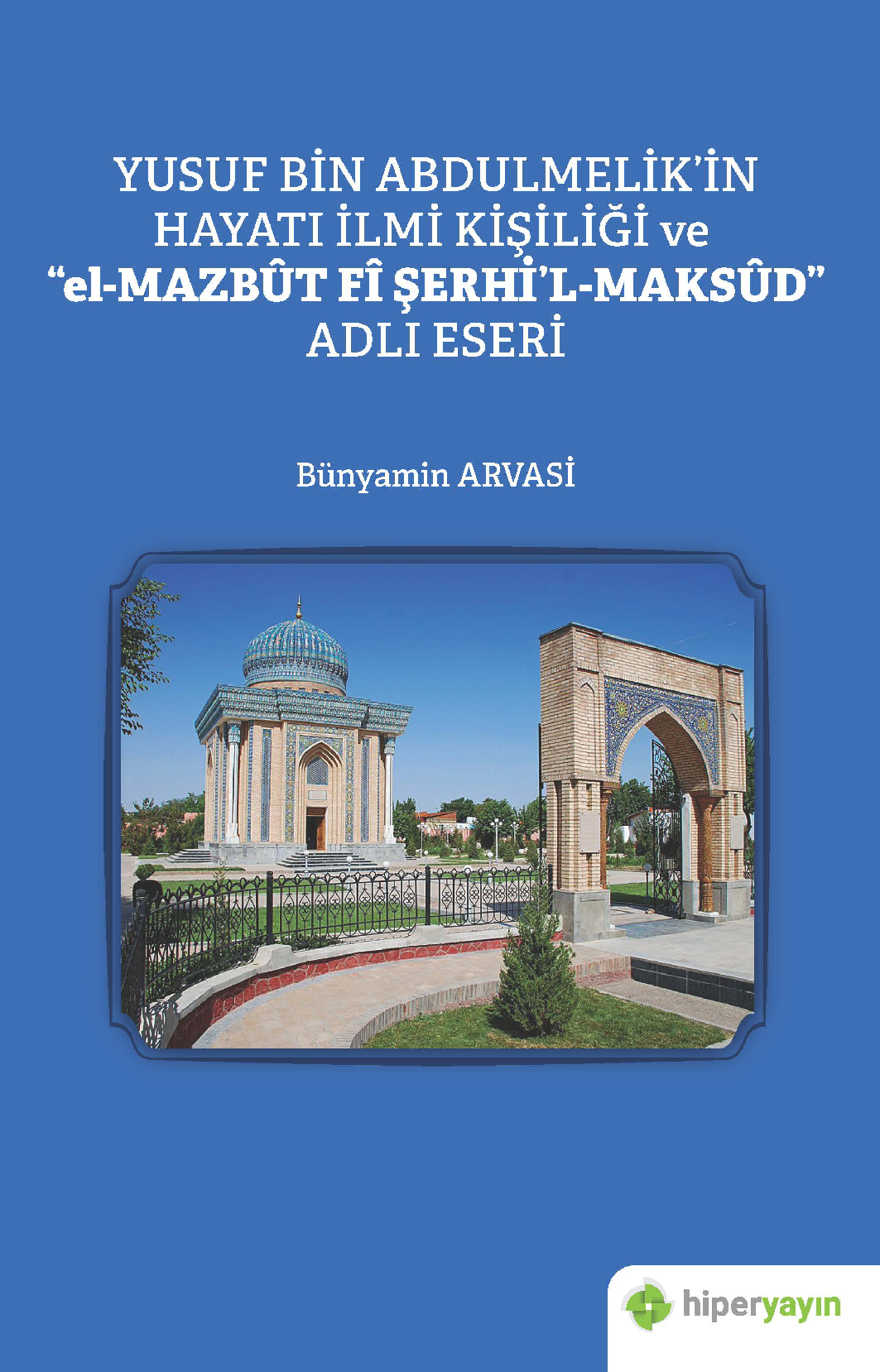 Yusuf Bin Abdulmelik’in Hayatı İlmi Kişiliği ve “el-Mazbût Fî Şerhi’l-Maksûd” Adlı Eseri