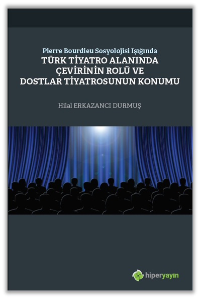 Pierre Bourdieu Sosyolojisi Işığında Türk Tiyatro Alanında Çevirinin Rolü ve Dostlar Tiyatrosunun Konumu