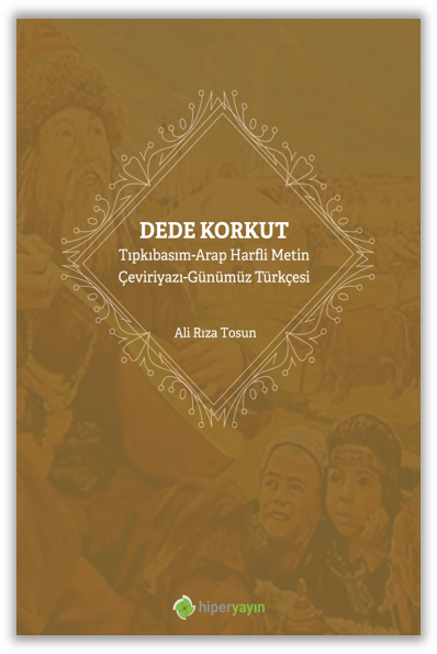 Dede Korkut Tıpkıbasım-Arap Harfli Metin Çeviriyazı-Günümüz Türkçesi