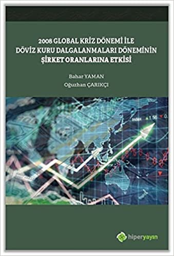 2008 Global Kriz Dönemi ile Döviz Kuru Dalgalanmaları Döneminin Şirket Oranlarına Etkisi