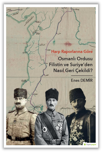 Harp Raporlarına Göre Osmanlı Ordusu Filistin ve Suriye’den Nasıl Geri Çekildi?