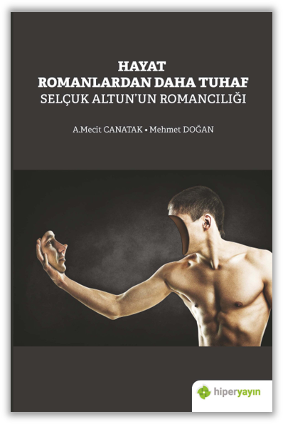 Hayat Romanlardan Daha Tuhaf Selçuk Altun’un Romancılığı