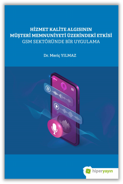 Hizmet Kalite Algısının Müşteri Memnuniyeti 	Üzerindeki Etkisi GSM Sektöründe Bir Uygulama