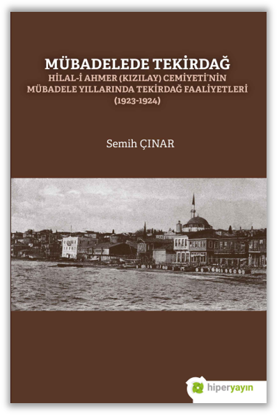 Mübadelede Tekirdağ Hilal-i Ahmer (Kızılay) 	Cemiyeti'nin Mübadele Yıllarında Tekirdağ Faaliyetleri (1923-1924)