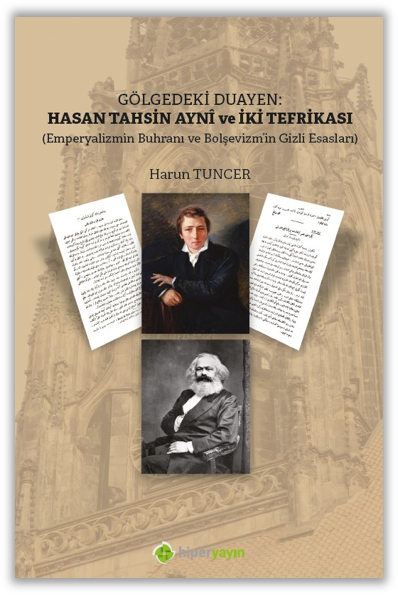 Gölgedeki Duayen: Hasan Tahsin Aynî ve İki Tefrikası (Emperyalizmin Buhranı ve Bolşevizm’in Gizli Esasları)