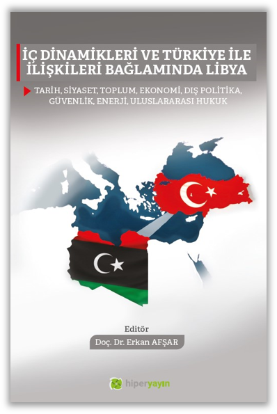 İç Dinamikleri ve Türkiye İle İlişkileri Bağlamında Libya