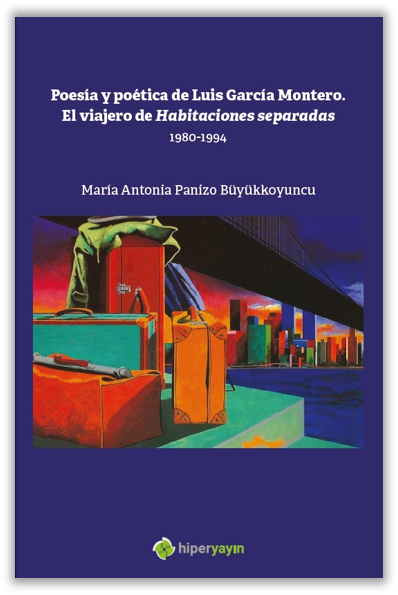 Poesia y Poetica de Luis Garcia Montero. El 	Viajero de Habitaciones Separadas 1980-1994