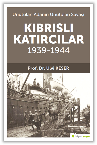 Unutulan Adanın Unutulan Savaşı Kıbrıs’lı Katırcılar 1939-1944